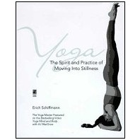 Yoga The Spirit & Practice of Moving Into Stillness  by Erich Schiffman