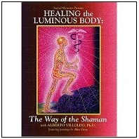 Healing the Luminous Body - Alberto Villoldo, PHD